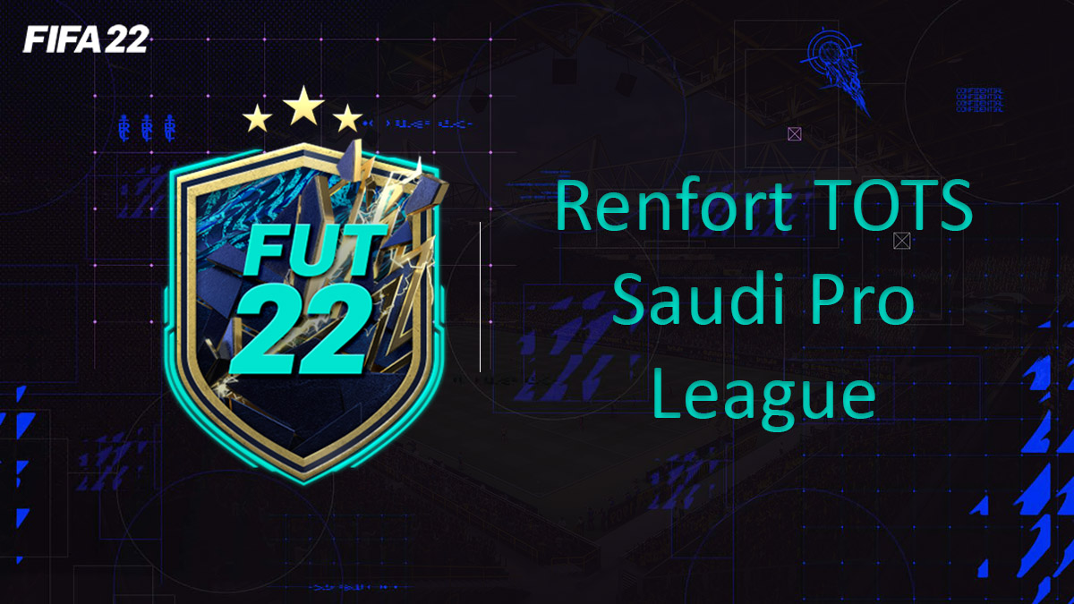 fifa-22-FUT-DCE-SBC-solution-renfort-TOTS-Saudi-Pro-League-soluce-pas-cher-cartes-vignette