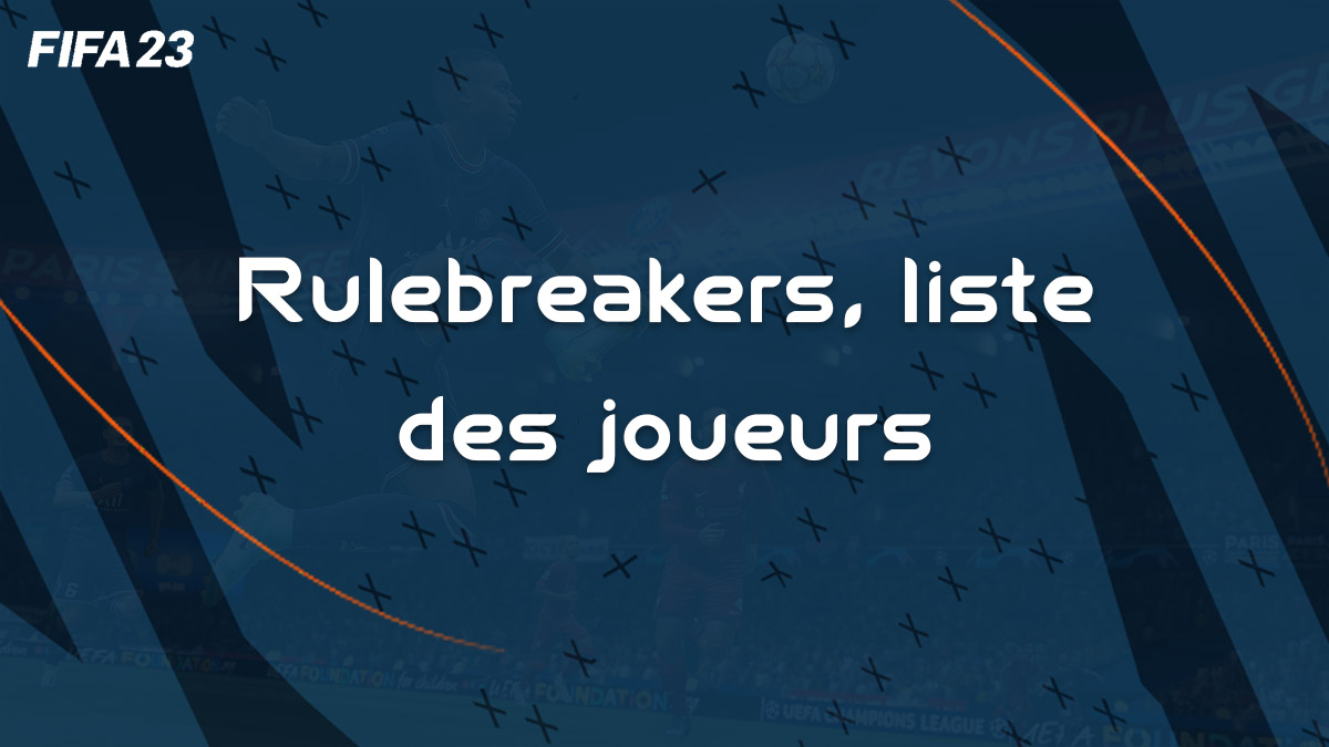fifa-23-FUT-DCE-rulebreakers-liste-joueurs-cartes-leaks-vignette