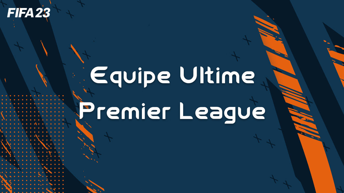 fifa-23-FUT-equipe-ultime-premier-league-avis-liste-vignette