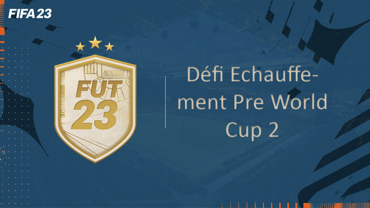 fifa-23-FUT-DCE-SBC-Défi-Echauffement-World-Cup-2-solution-pas-cher-avis-vignette