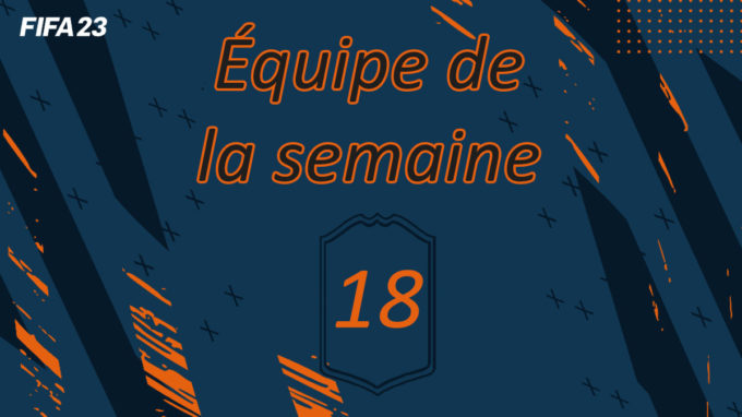 fifa-23-FUT-TOTW-officielle-Equipe-semaine-18-cartes-liste-oop-investissements-vignette