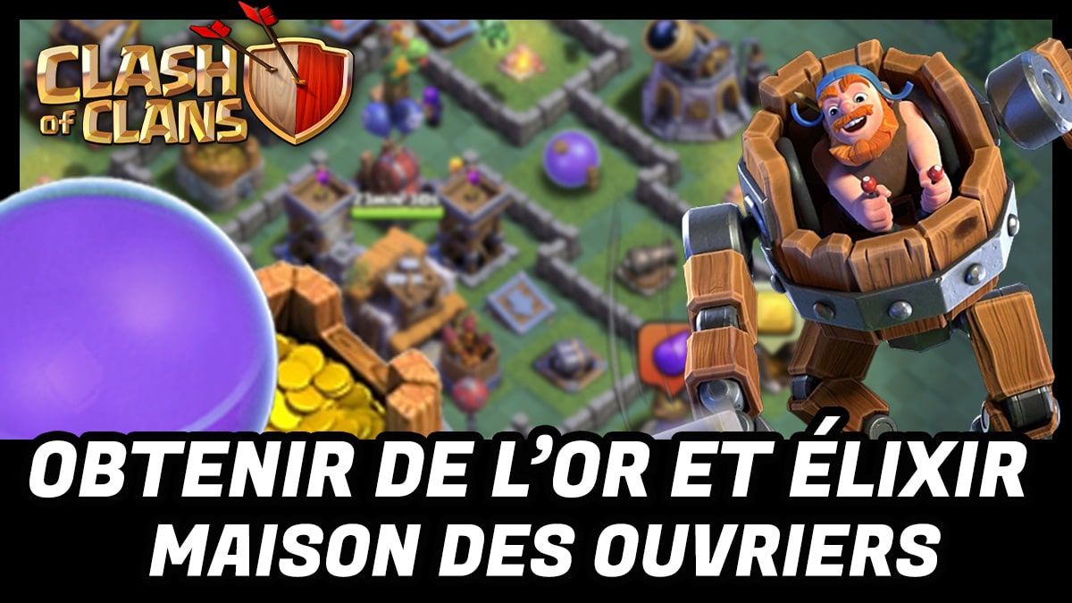 obtenir or elixir ouvrier clash of clan