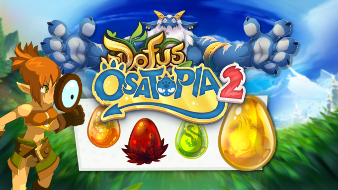 DOFUS Temporis 8 : Où obtenir les dofus, drop Tempofus sur Osatopia 2