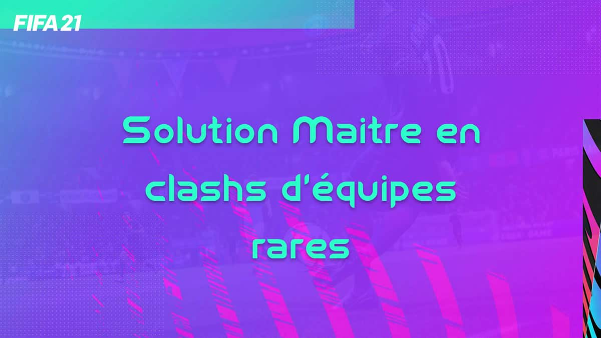 fifa-21-solution-objectif-clashs-equipes-rares-maitre-200-joueurs-comment-guide-vignette