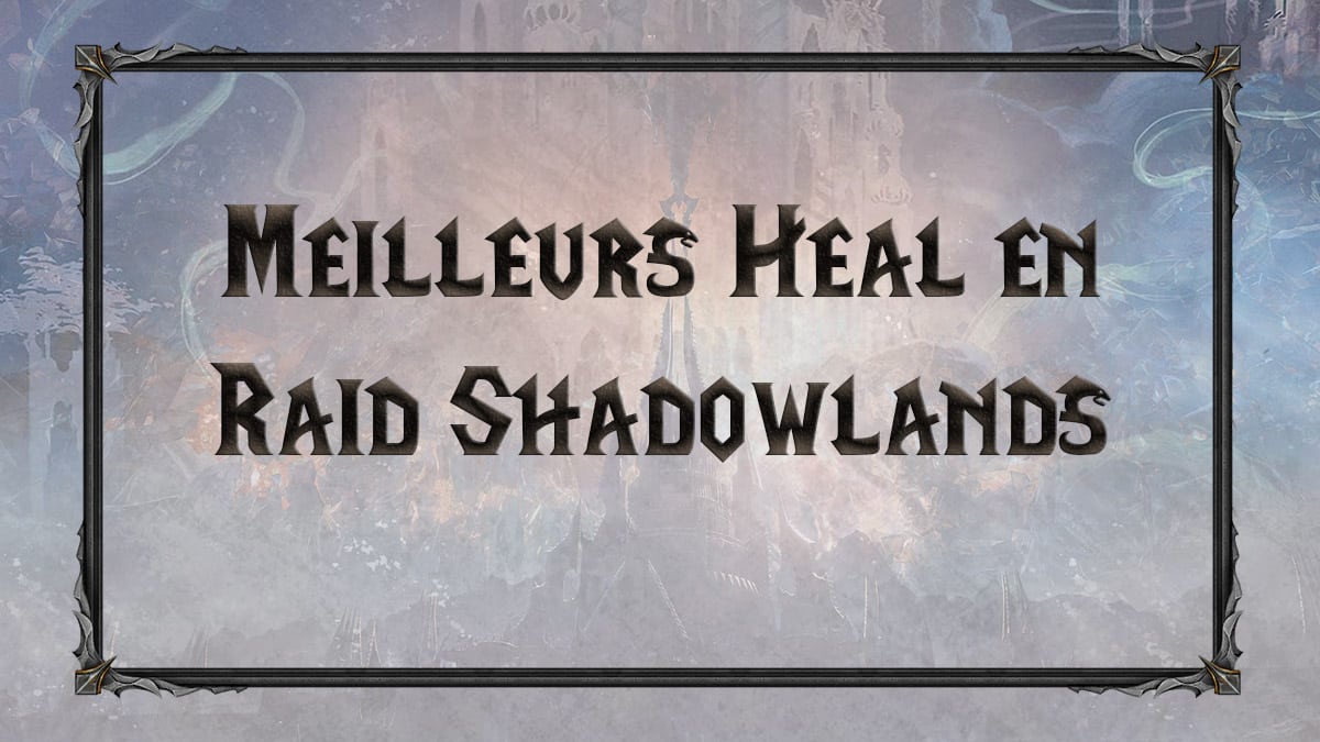 wow-shadowlands-SL-raid-Heal-chateau-nathria-classes-spe-meilleurs-tiers-list-best-classe-specialisation-vignette